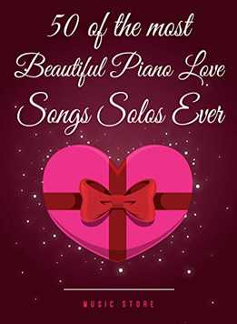 50 Of The Most Beautiful Piano Love Songs Solos Ever