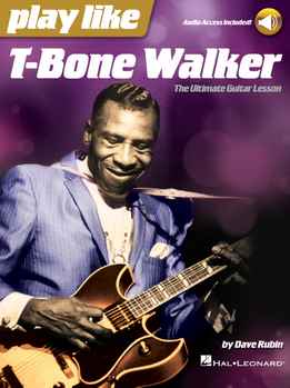 Dave Rubin - Play Like T-Bone Walker - The Ultimate Guitar Lesson