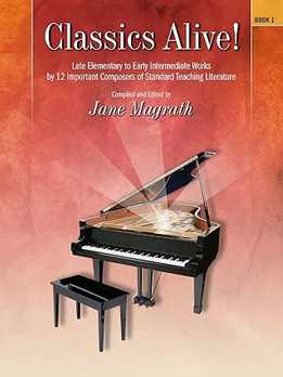 Jane Magrath - Classics Alive!, Book 1 - Late Elementary To Early Intermediate Piano Collection