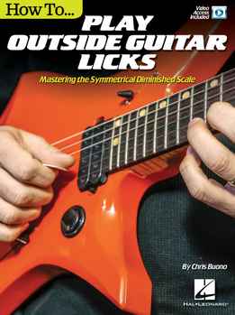 Chris Buono - How To Play Outside Guitar Licks - Mastering The Symmetrical Diminished Scale