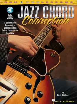 Dave Eastlee - Jazz Chord Connection - A Systematic Approach To Understanding Guitar Fingerboard Harmony