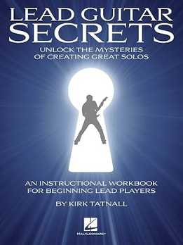 Kirk Tatnall - Lead Guitar Secrets - Unlock The Mysteries Of Creating Great Solos