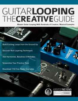 Kristof Neyens - Guitar Looping - The Creative Guide