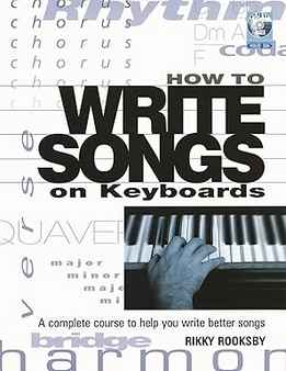 Rikky Rooksby - How To Write Songs On Keyboards - A Complete Course To Help You Write Better Songs
