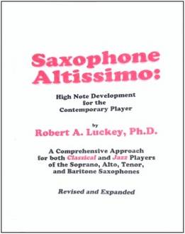 Robert A. Luckey - Saxophone Altissimo - High Note Development For The Contemporary Player
