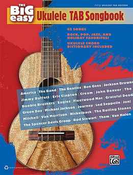 The Big Easy Ukulele TAB Songbook - 62 Classic Rock, Jazz And Holiday Hits